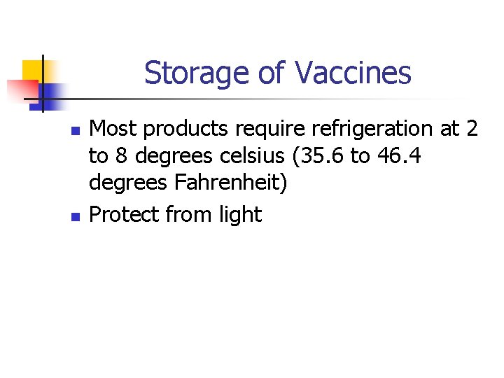 Storage of Vaccines n n Most products require refrigeration at 2 to 8 degrees