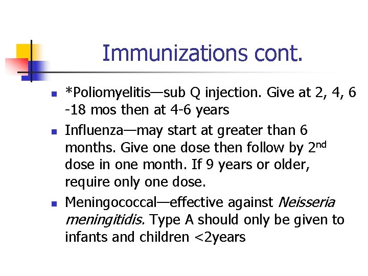 Immunizations cont. n n n *Poliomyelitis—sub Q injection. Give at 2, 4, 6 -18