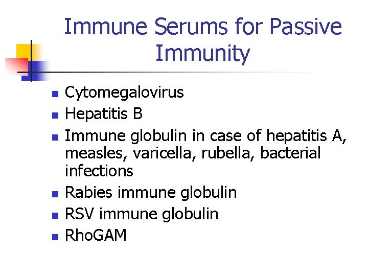 Immune Serums for Passive Immunity n n n Cytomegalovirus Hepatitis B Immune globulin in