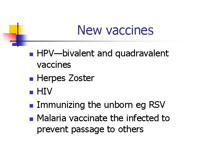 New vaccines n n n HPV—bivalent and quadravalent vaccines Herpes Zoster HIV Immunizing the
