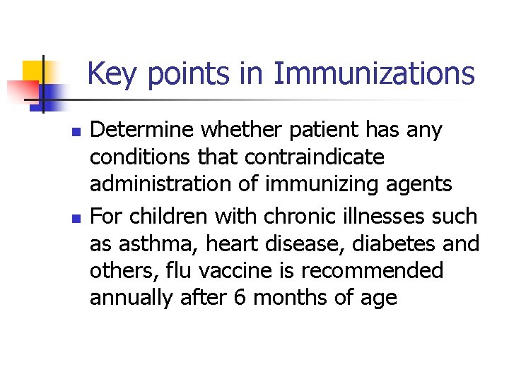 Key points in Immunizations n n Determine whether patient has any conditions that contraindicate