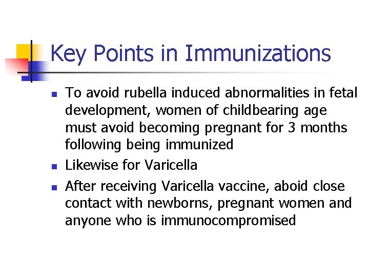 Key Points in Immunizations n n n To avoid rubella induced abnormalities in fetal