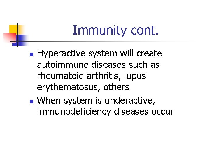 Immunity cont. n n Hyperactive system will create autoimmune diseases such as rheumatoid arthritis,