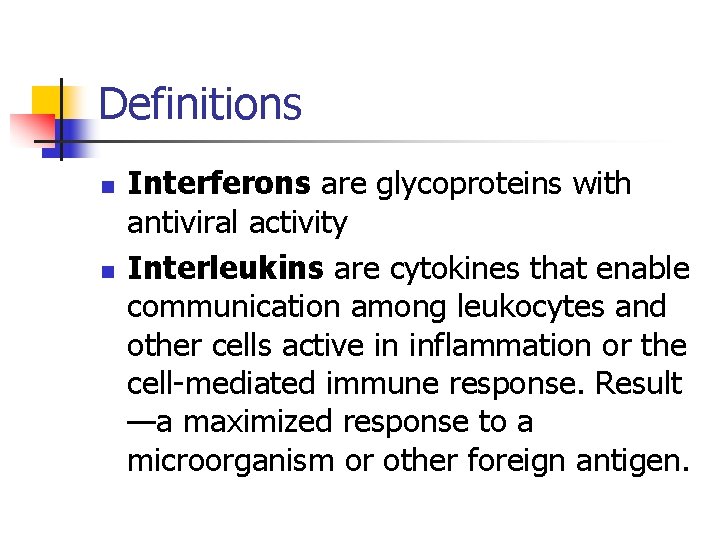 Definitions n n Interferons are glycoproteins with antiviral activity Interleukins are cytokines that enable