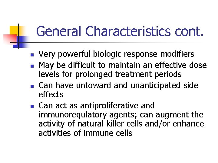 General Characteristics cont. n n Very powerful biologic response modifiers May be difficult to
