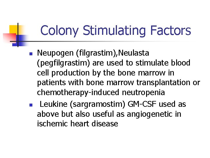 Colony Stimulating Factors n n Neupogen (filgrastim), Neulasta (pegfilgrastim) are used to stimulate blood