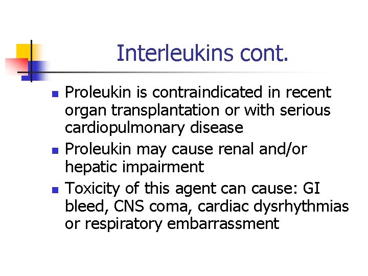 Interleukins cont. n n n Proleukin is contraindicated in recent organ transplantation or with