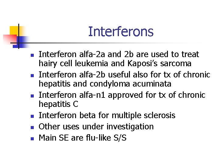 Interferons n n n Interferon alfa-2 a and 2 b are used to treat