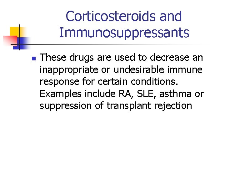 Corticosteroids and Immunosuppressants n These drugs are used to decrease an inappropriate or undesirable