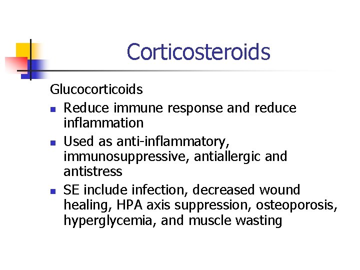 Corticosteroids Glucocorticoids n Reduce immune response and reduce inflammation n Used as anti-inflammatory, immunosuppressive,