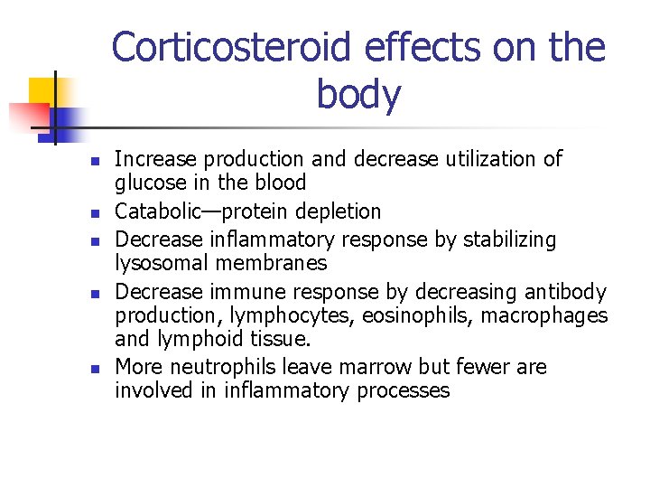 Corticosteroid effects on the body n n n Increase production and decrease utilization of