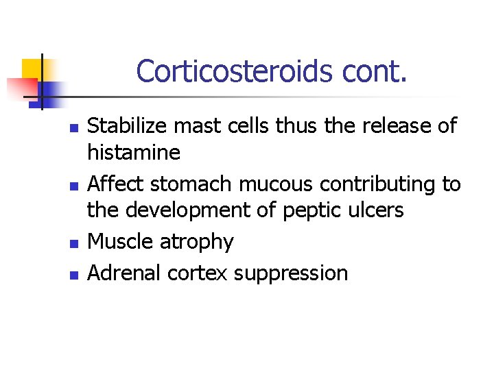 Corticosteroids cont. n n Stabilize mast cells thus the release of histamine Affect stomach