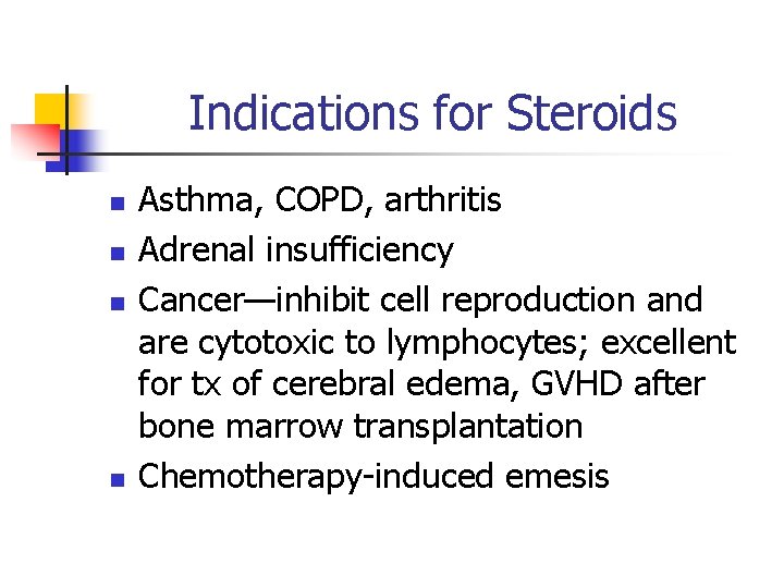 Indications for Steroids n n Asthma, COPD, arthritis Adrenal insufficiency Cancer—inhibit cell reproduction and