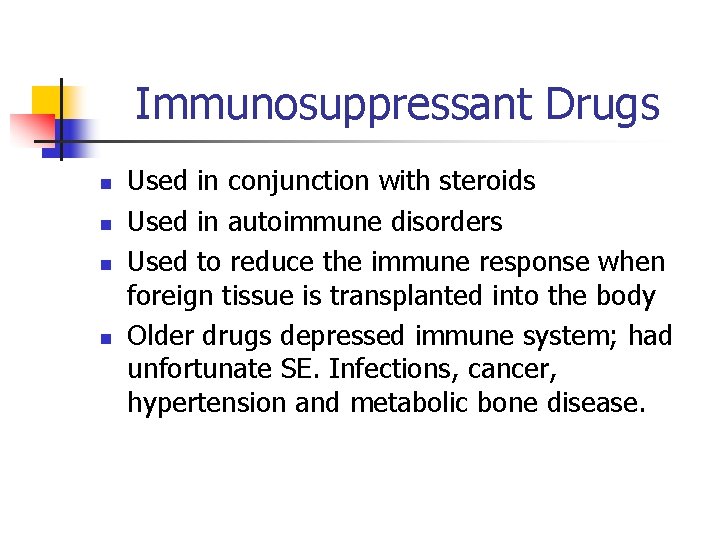 Immunosuppressant Drugs n n Used in conjunction with steroids Used in autoimmune disorders Used