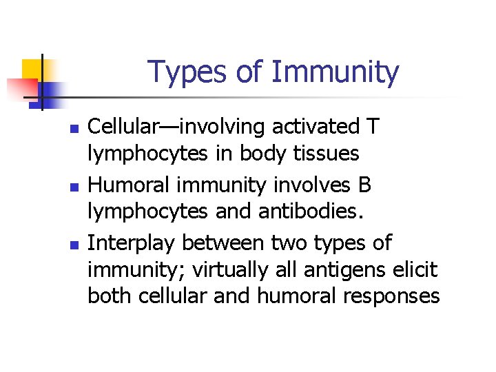 Types of Immunity n n n Cellular—involving activated T lymphocytes in body tissues Humoral