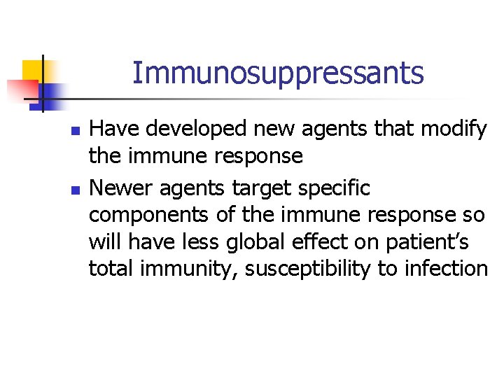 Immunosuppressants n n Have developed new agents that modify the immune response Newer agents