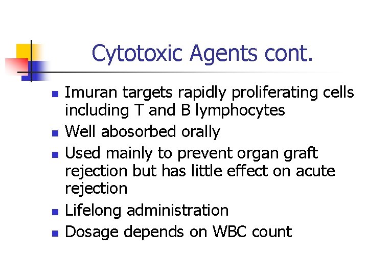 Cytotoxic Agents cont. n n n Imuran targets rapidly proliferating cells including T and