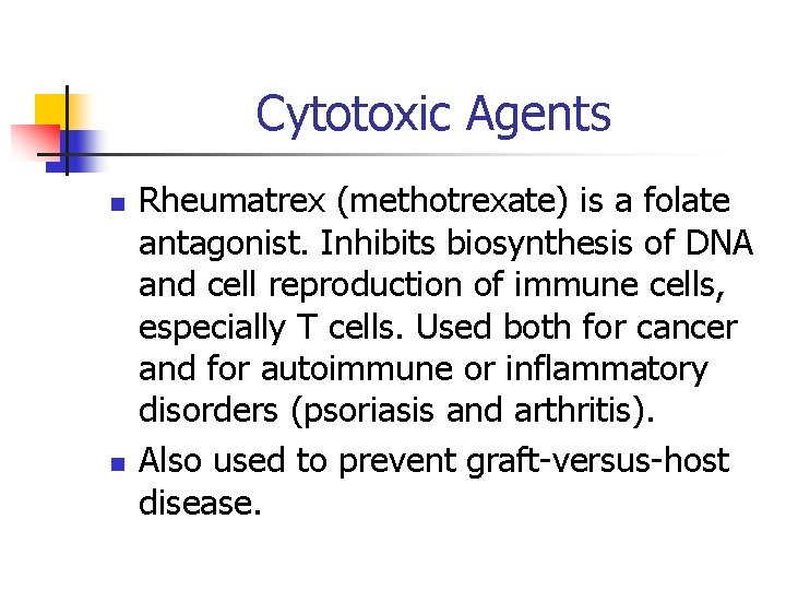 Cytotoxic Agents n n Rheumatrex (methotrexate) is a folate antagonist. Inhibits biosynthesis of DNA