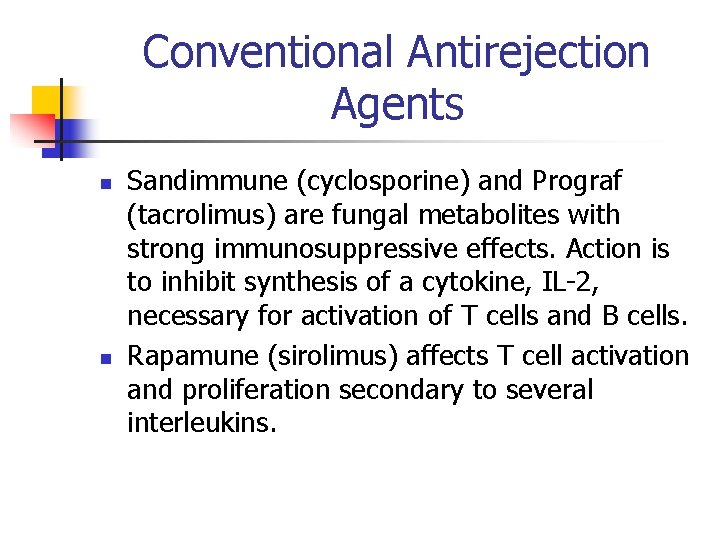 Conventional Antirejection Agents n n Sandimmune (cyclosporine) and Prograf (tacrolimus) are fungal metabolites with