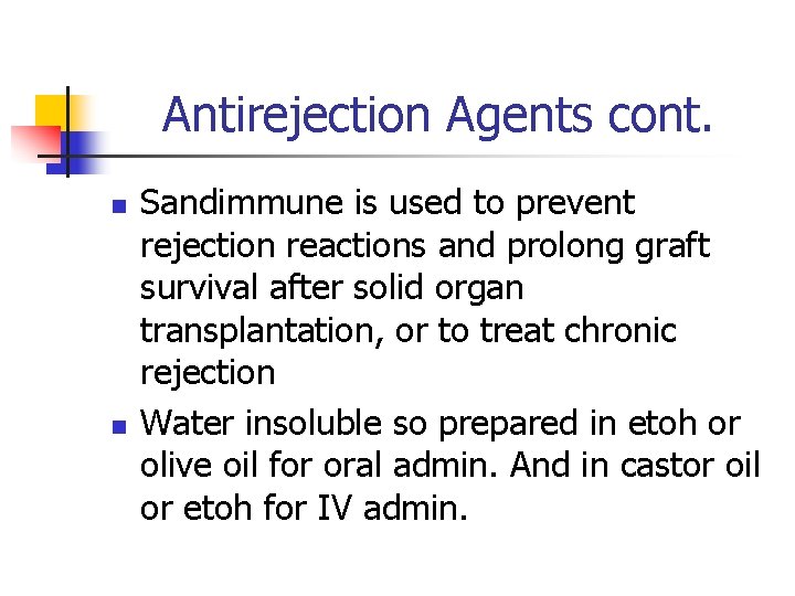 Antirejection Agents cont. n n Sandimmune is used to prevent rejection reactions and prolong