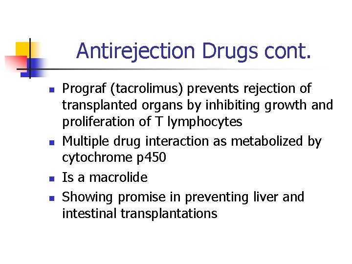 Antirejection Drugs cont. n n Prograf (tacrolimus) prevents rejection of transplanted organs by inhibiting