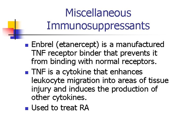 Miscellaneous Immunosuppressants n n n Enbrel (etanercept) is a manufactured TNF receptor binder that