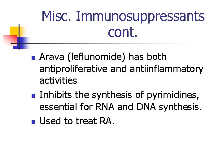 Misc. Immunosuppressants cont. n n n Arava (leflunomide) has both antiproliferative and antiinflammatory activities