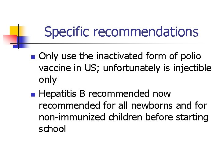 Specific recommendations n n Only use the inactivated form of polio vaccine in US;