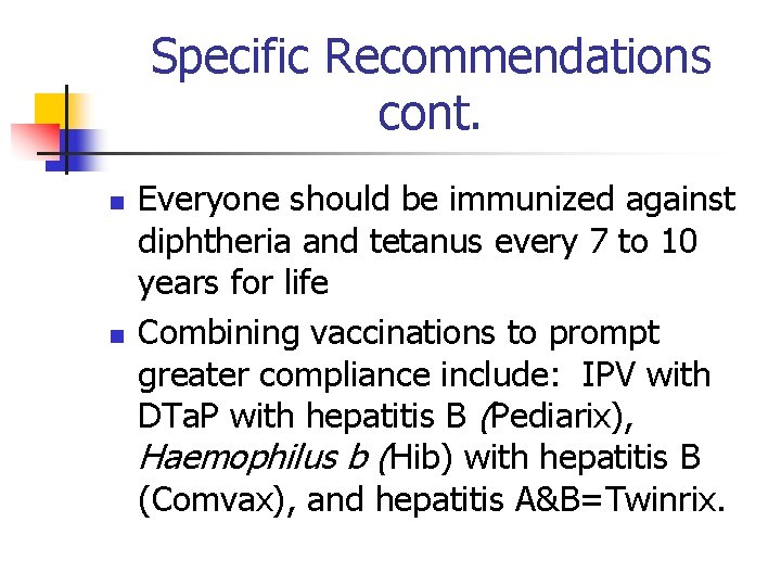 Specific Recommendations cont. n n Everyone should be immunized against diphtheria and tetanus every