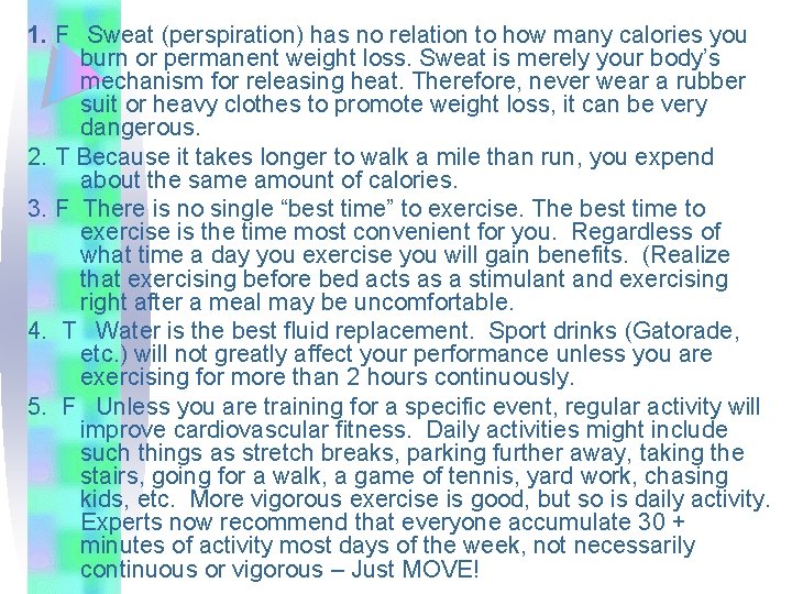 1. F Sweat (perspiration) has no relation to how many calories you burn or