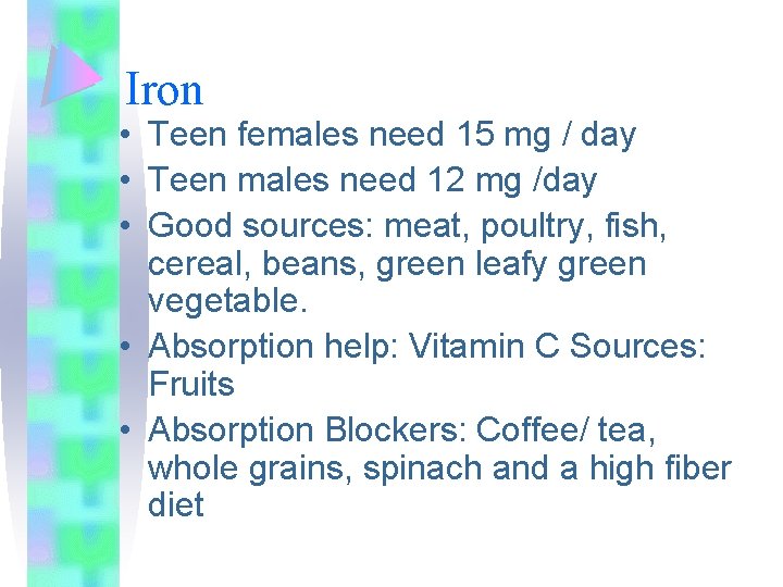 Iron • Teen females need 15 mg / day • Teen males need 12