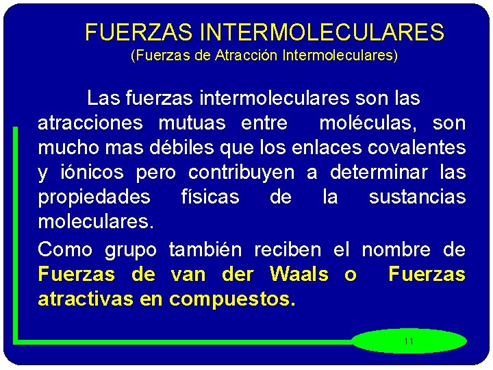 FUERZAS INTERMOLECULARES (Fuerzas de Atracción Intermoleculares) Las fuerzas intermoleculares son las atracciones mutuas entre