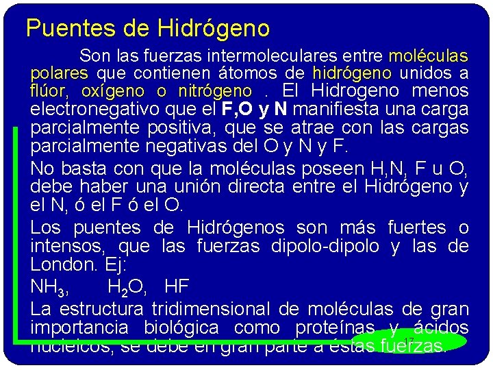 Puentes de Hidrógeno Son las fuerzas intermoleculares entre moléculas polares que contienen átomos de