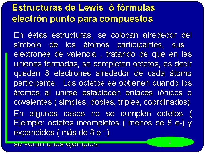 Estructuras de Lewis ó fórmulas electrón punto para compuestos En éstas estructuras, se colocan