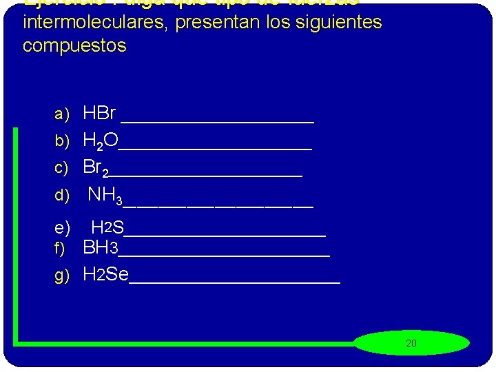 Ejercicio : diga que tipo de fuerzas intermoleculares, presentan los siguientes compuestos a) HBr