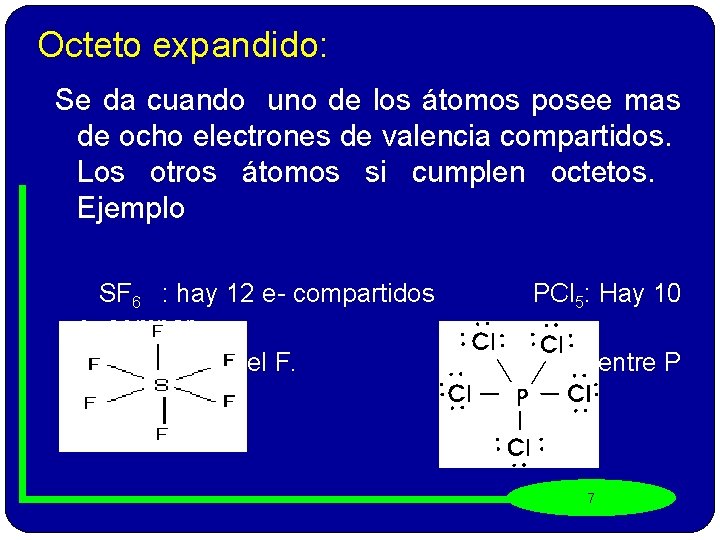 Octeto expandido: Se da cuando uno de los átomos posee mas de ocho electrones