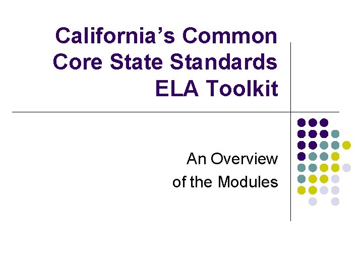 California’s Common Core State Standards ELA Toolkit An Overview of the Modules 