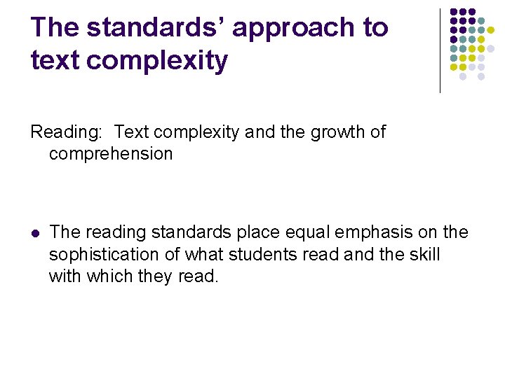 The standards’ approach to text complexity Reading: Text complexity and the growth of comprehension