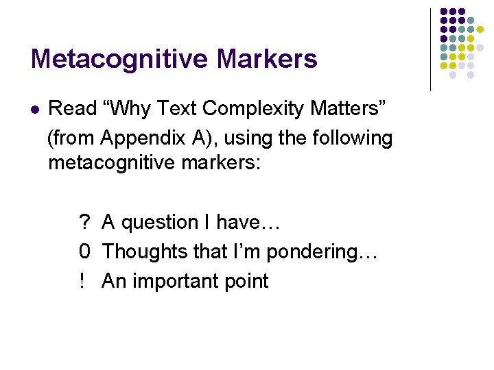 Metacognitive Markers l Read “Why Text Complexity Matters” (from Appendix A), using the following