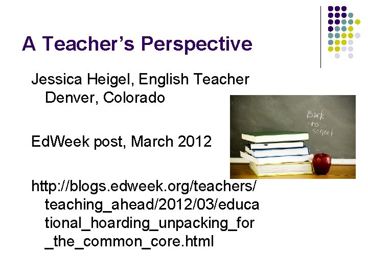 A Teacher’s Perspective Jessica Heigel, English Teacher Denver, Colorado Ed. Week post, March 2012