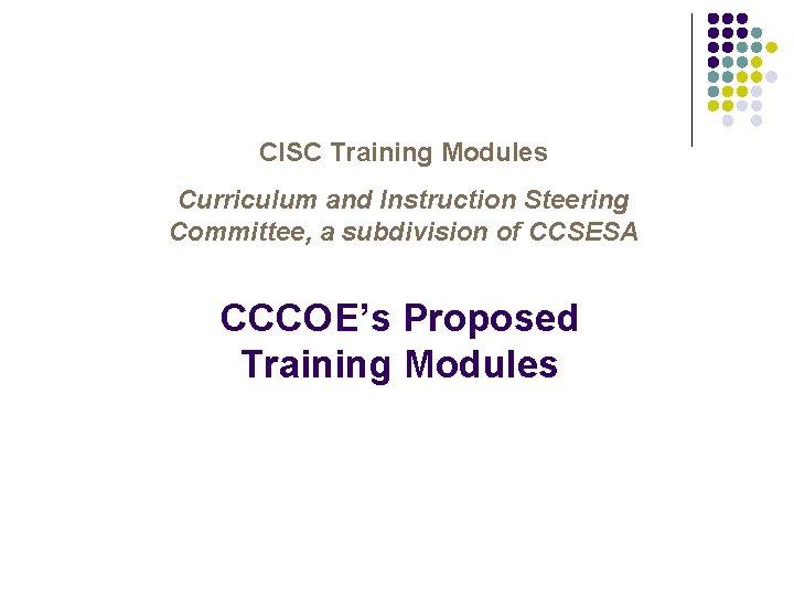 CISC Training Modules Curriculum and Instruction Steering Committee, a subdivision of CCSESA CCCOE’s Proposed