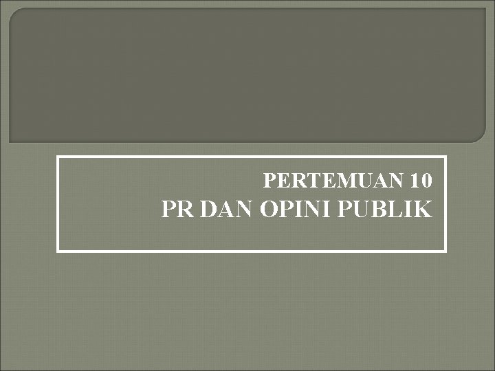 PERTEMUAN 10 PR DAN OPINI PUBLIK 