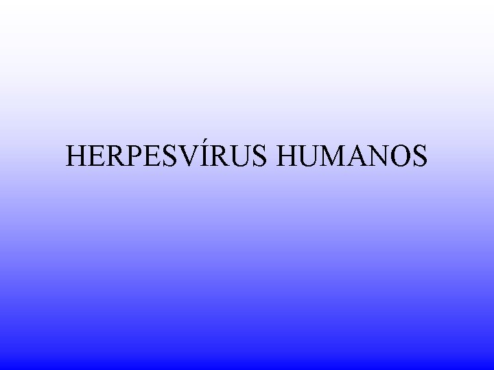 HERPESVÍRUS HUMANOS 