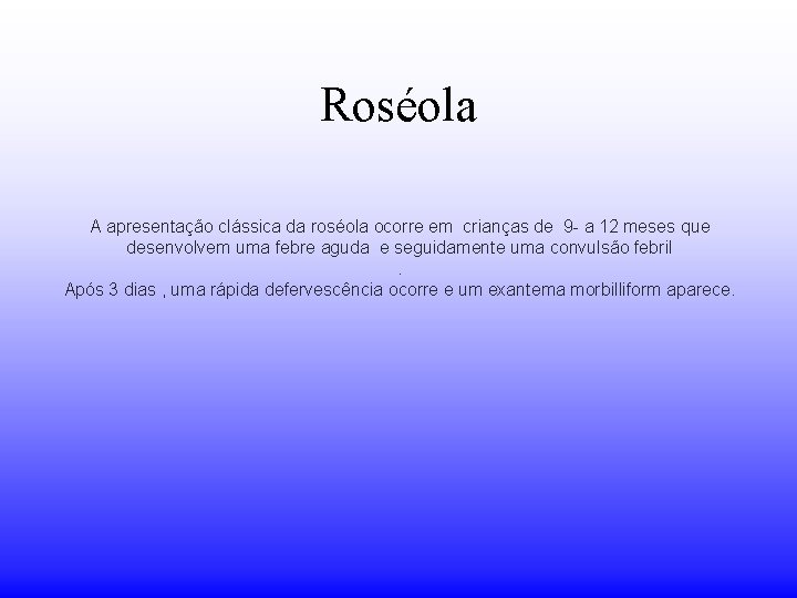 Roséola A apresentação clássica da roséola ocorre em crianças de 9 - a 12