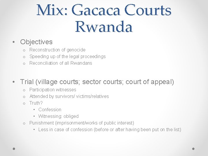 Mix: Gacaca Courts Rwanda • Objectives o Reconstruction of genocide o Speeding up of