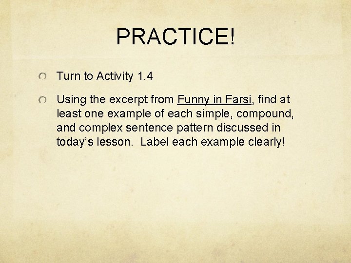 PRACTICE! Turn to Activity 1. 4 Using the excerpt from Funny in Farsi, find