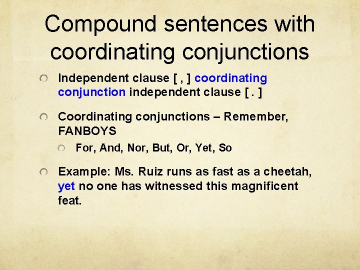 Compound sentences with coordinating conjunctions Independent clause [ , ] coordinating conjunction independent clause