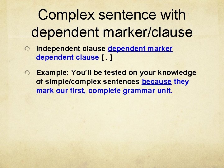 Complex sentence with dependent marker/clause Independent clause dependent marker dependent clause [. ] Example: