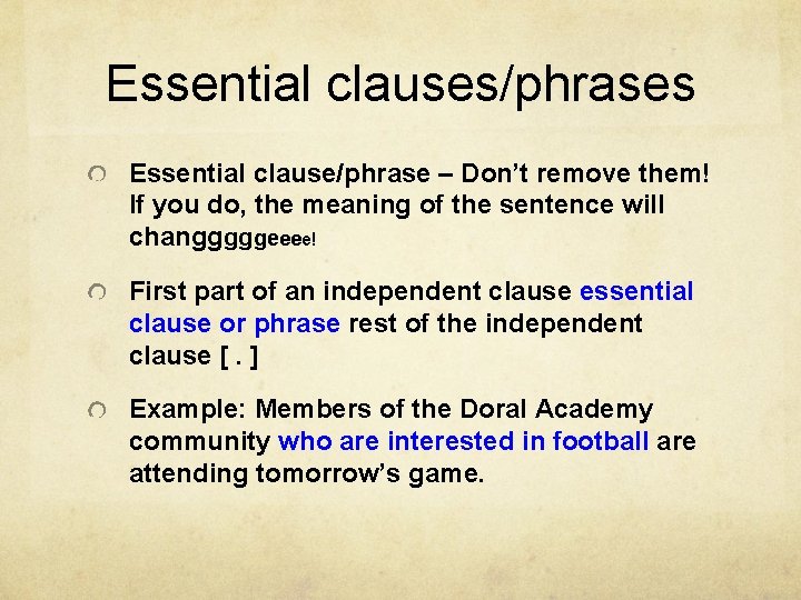 Essential clauses/phrases Essential clause/phrase – Don’t remove them! If you do, the meaning of