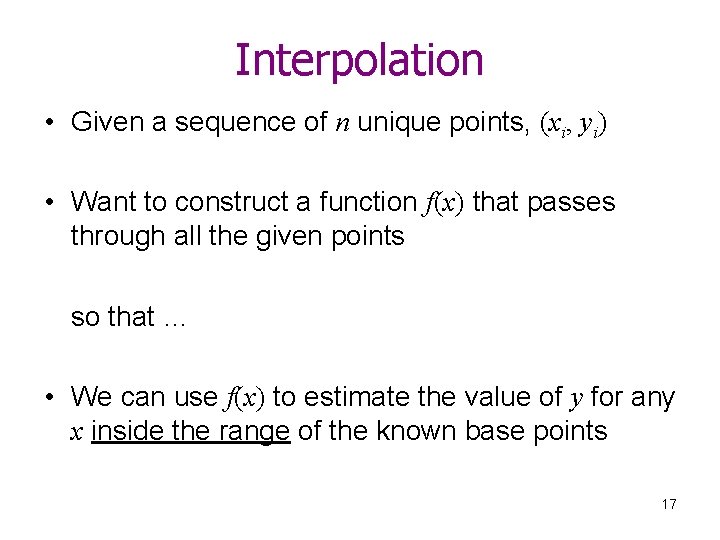 Interpolation • Given a sequence of n unique points, (xi, yi) • Want to